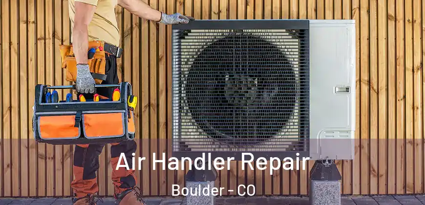 Air Handler Repair Boulder - CO
