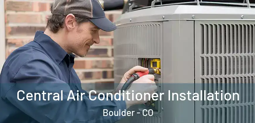 Central Air Conditioner Installation Boulder - CO