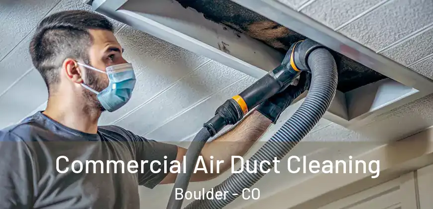 Commercial Air Duct Cleaning Boulder - CO
