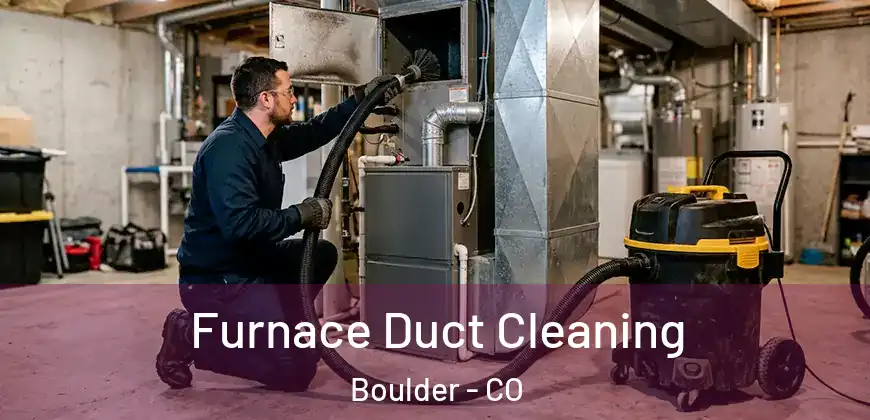 Furnace Duct Cleaning Boulder - CO
