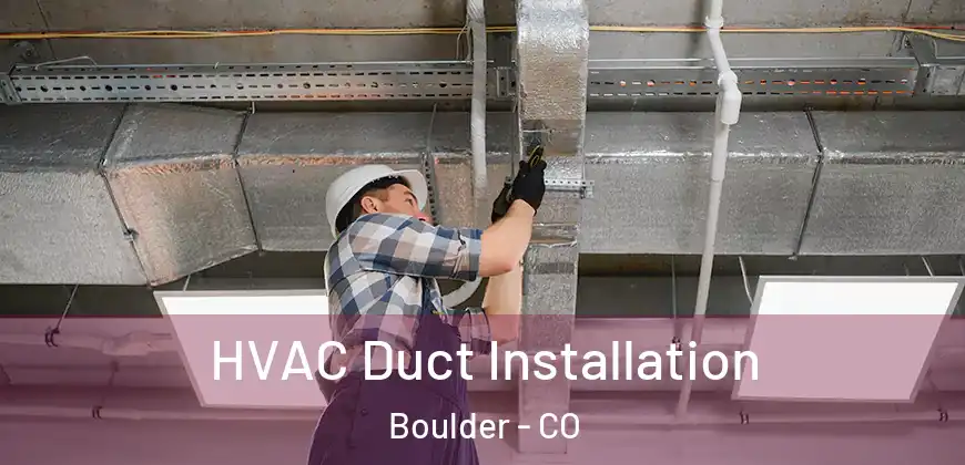 HVAC Duct Installation Boulder - CO