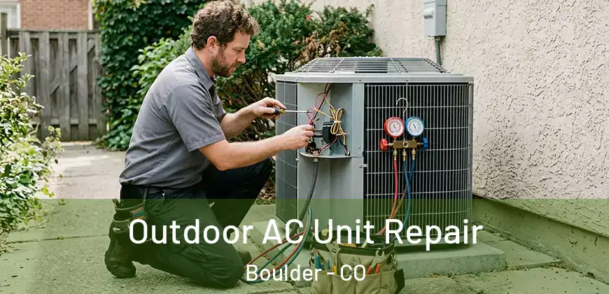 Outdoor AC Unit Repair Boulder - CO