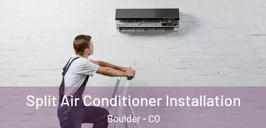 Split Air Conditioner Installation Boulder - CO